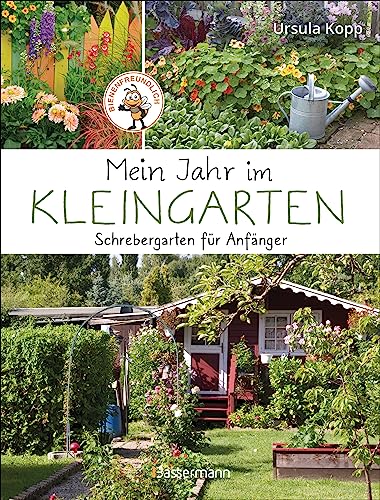 Mein Jahr im Kleingarten. Schrebergarten für Anfänger: Mit 40 kurzen Pflanzenporträts Mein Jahr im Kleingarten. Schrebergarten für Anfänger: Mit 40 kurzen Pflanzenporträts
