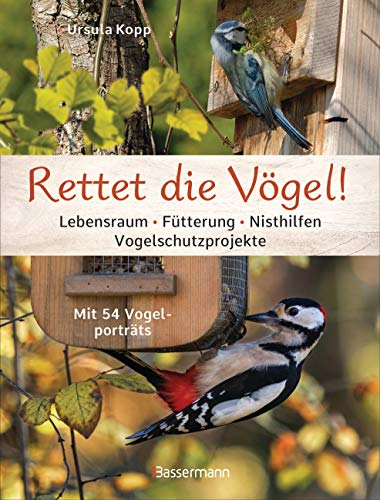 Rettet die Vögel! Lebensraum, Fütterung, Nisthilfen, Vogelschutzprojekte: Mit 54 Vogelporträts Rettet die Vögel! Lebensraum, Fütterung, Nisthilfen, Vogelschutzprojekte: Mit 54 Vogelporträts von Bassermann, Edition