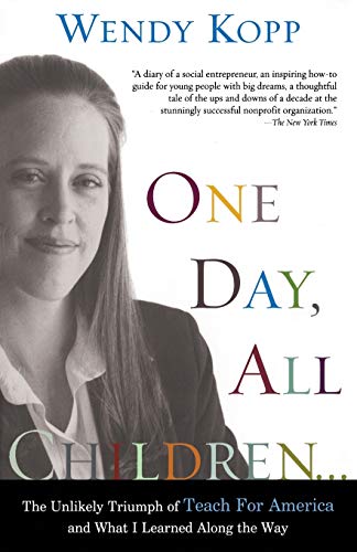 One Day, All Children…: The Unlikely Triumph Of Teach For America And What I Learned Along The Way