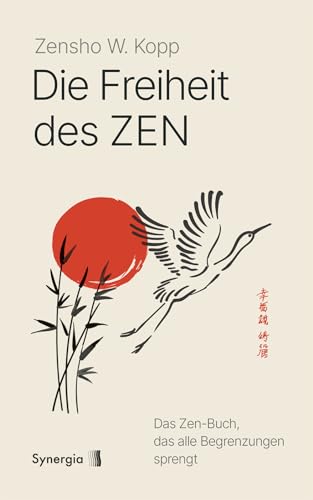 Die Freiheit des Zen: Das Zen-Buch, das alle Begrenzungen sprengt