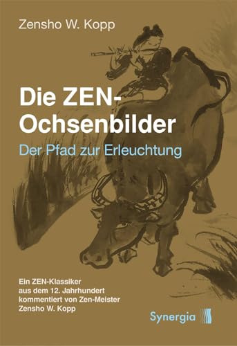 Die ZEN-Ochsenbilder: Der Pfad zur Erleuchtung von Synergia Verlag