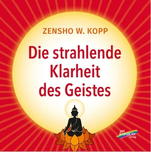 Die strahlende Klarheit des Geistes von Spirit Rainbow Verlag