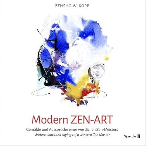 Modern ZEN-ART: Gemälde und Aussprüche eines westlichen Zen-Meisters: Gemälde und Aussprüche eines westlichen Zen-Meisters / Watercolors and sayings of a Western Zen Master