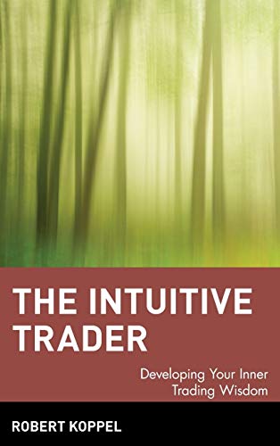 The Intuitive Trader: Developing Your Inner Trading Wisdom von Wiley