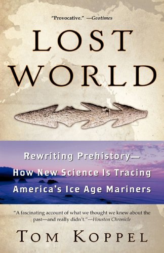 Lost World: Rewriting Prehistory---How New Science Is Tracing America's Ice Age Mariners Lost World: Rewriting Prehistory---How New Science Is Tracing America's Ice Age Mariners von Atria Books