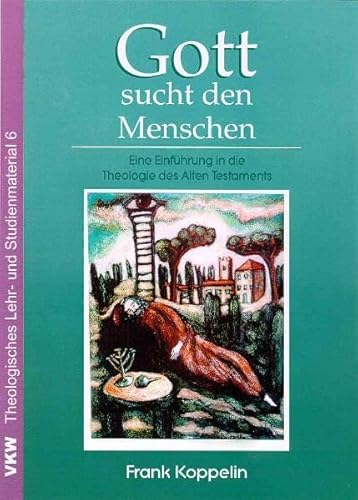 Gott sucht den Menschen: Eine Einführung in die Theologie des Alten Testamentes (Theologisches Lehr- und Studienmaterial)