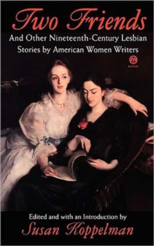 Two Friends and Other 19th-century American Lesbian Stories: by American Women Writers