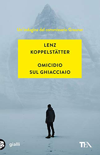 Omicidio sul ghiacciaio. Un'indagine del commissario Grauner (Gialli TEA) von tea