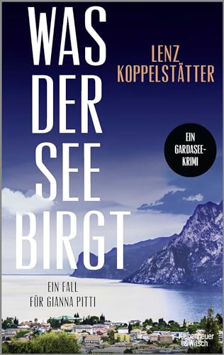 Was der See birgt: Ein Fall für Gianna Pitti | Die neue Krimi-Reihe des Bestsellerautors Lenz Koppelstätter von KiWi-Paperback