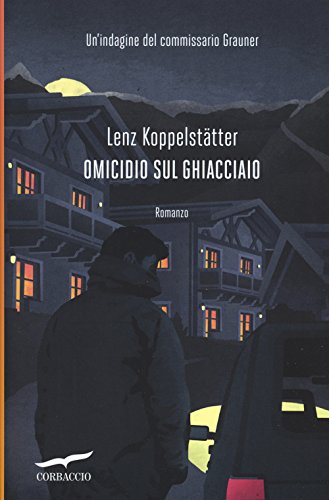 Omicidio sul ghiacciaio. Un'indagine del commissario Grauner (Narratori Corbaccio)