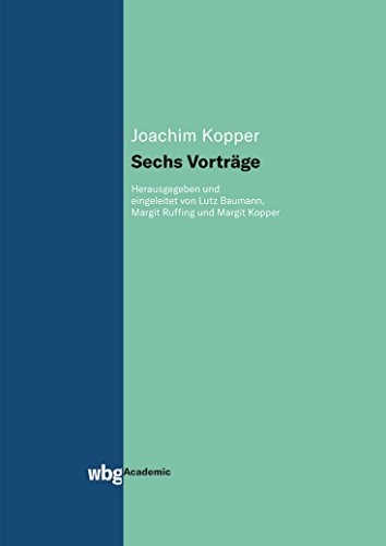 Sechs Vorträge: Herausgegeben und eingeleitet von Lutz Baumann, Margit Ruffing und Margit Kopper (Gesamtausgabe der Werke von Joachim Kopper)