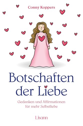 Botschaften der Liebe: Gedanken und Affirmationen für mehr Selbstliebe von Lisann Verlag