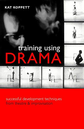 Training Using Drama: Successful Development Techniques From Theatre And Improvisation von Kogan Page Ltd