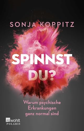 Spinnst du?: Warum psychische Erkrankungen ganz normal sind