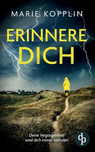 Erinnere dich | Der packende und mitreißende Psychothriller mit Suchtpotential: Deine Vergangenheit wird dich immer einholen von dp Verlag