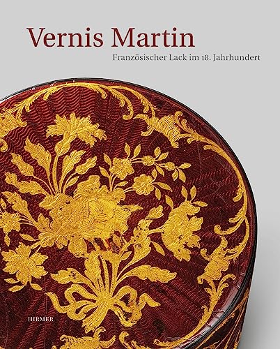 Vernis Martin. Französischer Lack im 18. Jahrhundert: Katalogbuch zu den Ausstellungen Münster / Museum für Lackkunst 13.10.2013 – 12.1.2014 und Paris / Musée des Arts écoratifs 12.2. – 8.6.2014 Vernis Martin. Französischer Lack im 18. Jahrhundert: Katalogbuch zu den Ausstellungen Münster / Museum für Lackkunst 13.10.2013 – 12.1.2014 und Paris / Musée des Arts écoratifs 12.2. – 8.6.2014