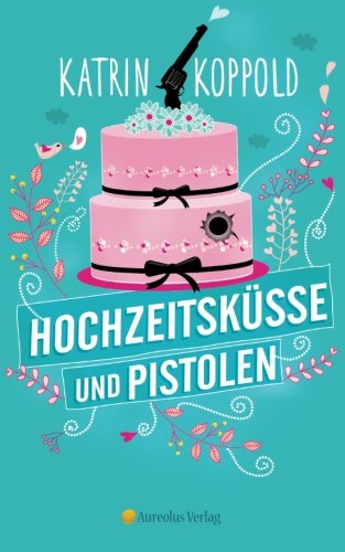 Hochzeitsküsse und Pistolen (Cathy Gunn ermittelt, Band 1) von CreateSpace Independent Publishing Platform