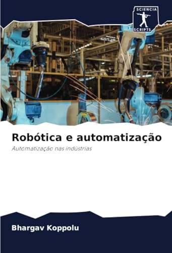 Robótica e automatização: Automatização nas indústrias von Sciencia Scripts