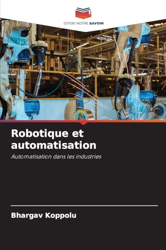 Robotique et automatisation: Automatisation dans les industries von Editions Notre Savoir