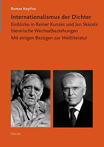 Internationalismus der Dichter: Einblicke in Reiner Kunzes und Jan Skácels literarische Wechselbeziehungen. Mit einigen Bezügen zur Weltliteratur (Arbeiten zur Neueren deutschen Literatur)