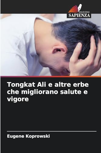 Tongkat Ali e altre erbe che migliorano salute e vigore: DE von Edizioni Sapienza