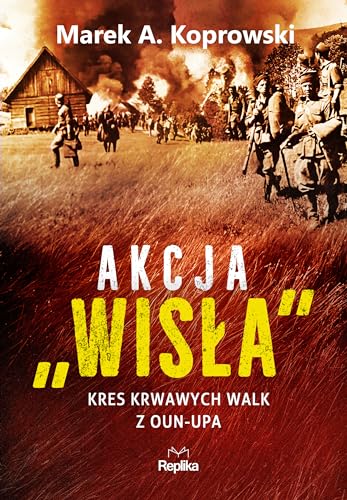 Akcja Wisła: Kres krwawych walk z OUN-UPA