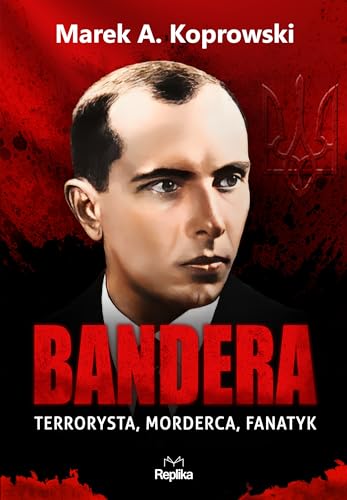 Bandera: Terrorysta, morderca, fanatyk von Replika