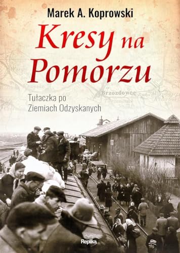 Kresy na Pomorzu: Tułaczka pod Ziemiach Odzyskanych