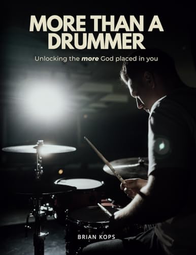 More Than A Drummer: Unlocking the More God Placed in You