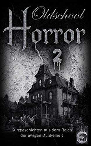 Oldschool-Horror 2: Kurzgeschichten aus dem Reich der ewigen Dunkelheit von Eldur Verlag