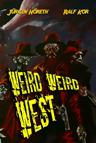 Weird Weird West: Eine Horror-Western-Komödie von Independently published