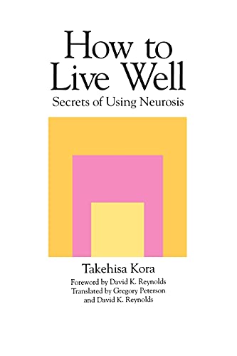 How to Live Well: Secrets of Using Neurosis