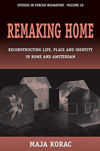 Remaking Home: Reconstructing Life, Place and Identity in Rome and Amsterdam (Studies in Forced Migration, Band 26)