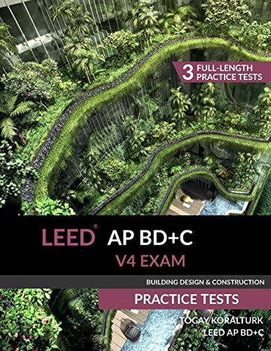 LEED AP BD+C V4 Exam Practice Tests (Building Design & Construction) von A. Togay Koralturk