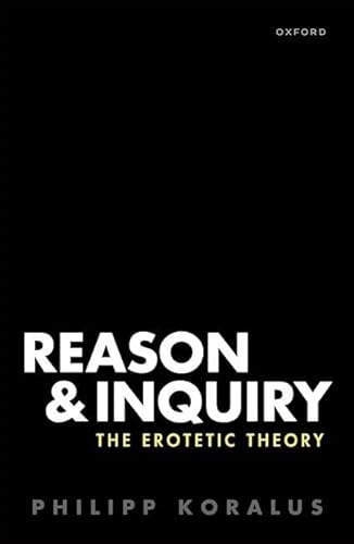 Reason and Inquiry: The Erotetic Theory von OXFORD UNIVERSITY PRESS