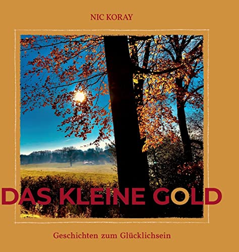 Das kleine Gold: Geschichten zum Glücklichsein