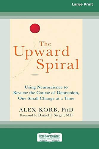 The Upward Spiral: Using Neuroscience to Reverse the Course of Depression, One Small Change at a Time (16pt Large Print Edition) von ReadHowYouWant