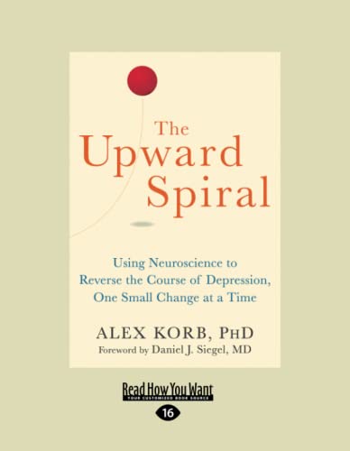 The Upward Spiral: Using Neuroscience to Reverse the Course of Depression, One Small Change at a Time von ReadHowYouWant