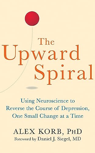 The Upward Spiral: Using Neuroscience to Reverse the Course of Depression, One Small Change at a Time von Brilliance Audio