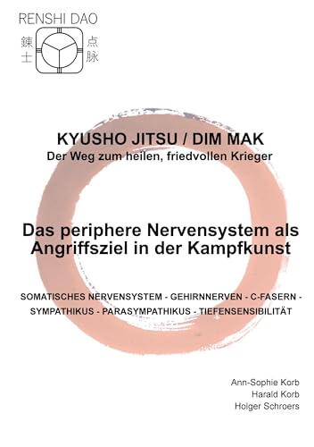 Das periphere Nervensystem als Angriffsziel in der Kampfkunst: SOMATISCHES NERVENSYSTEM - GEHIRNNERVEN - C-FASERN -SYMPATHIKUS - PARASYMPATHIKUS - ... - Der Weg zum heilen, friedvollen Krieger) von BoD – Books on Demand