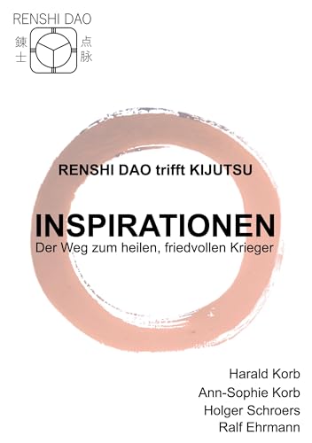Renshi Dao trifft Kijutsu: Inspirationen - Der Weg zum heilen, friedvollen Krieger von BoD – Books on Demand