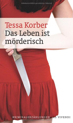 Das Leben ist mörderisch: Kriminalerzählungen Das Leben ist mörderisch: Kriminalerzählungen