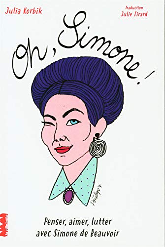 Oh Simone !: Penser, aimer, lutter avec Simone de Beauvoir