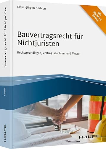 Bauvertragsrecht für Nichtjuristen: Rechtsgrundlagen, Vertragsabschluss und Muster (Haufe Fachbuch)