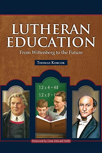 Lutheran Education: From Wittenberg to the Future Lutheran Education: From Wittenberg to the Future von Concordia Publishing House