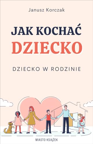 Jak kochać dziecko Dziecko w rodzinie Jak kochać dziecko Dziecko w rodzinie von Miasto Książek