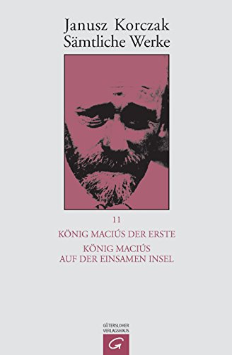 König Maciuś der Erste. König Maciuś auf der einsamen Insel: Nachw. f. junge Leser v. Igor Newerly (Janusz Korczak: Sämtliche Werke, Band 11)