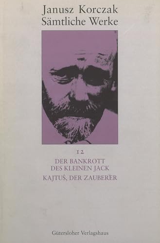 Sämtliche Werke, 16 Bde. u. Erg.-Bd., Bd.12, Der Bankrott des kleinen Jack (Janusz Korczak: Sämtliche Werke, Band 12) von Guetersloher Verlagshaus