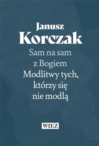 Sam na sam z Bogiem: Modlitwy tych którzy się nie modlą Sam na sam z Bogiem: Modlitwy tych którzy się nie modlą von Więź