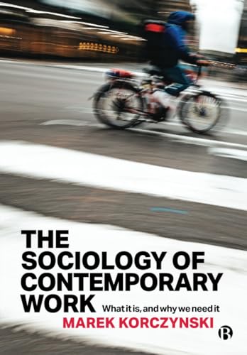 The Sociology of Contemporary Work: What It Is, and Why We Need It von Bristol University Press